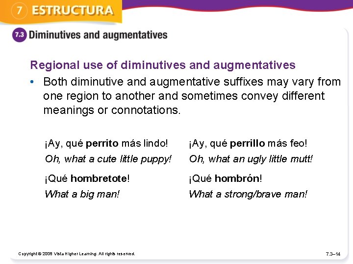 Regional use of diminutives and augmentatives • Both diminutive and augmentative suffixes may vary