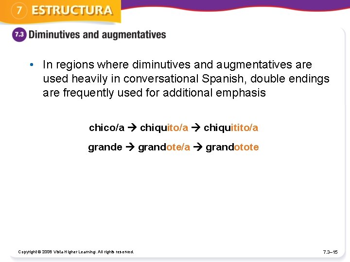  • In regions where diminutives and augmentatives are used heavily in conversational Spanish,