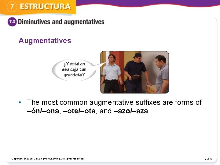 Augmentatives • The most common augmentative suffixes are forms of –ón/–ona, –ote/–ota, and –azo/–aza.