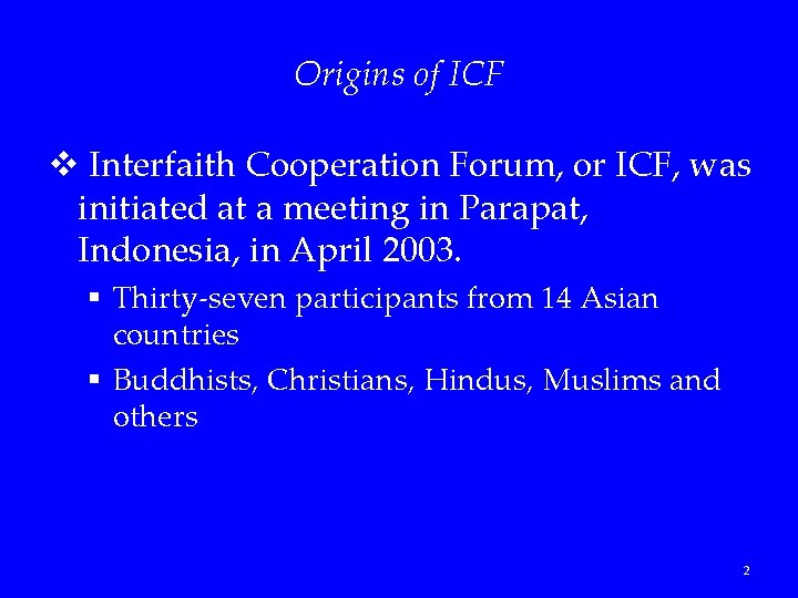 Origins of ICF v Interfaith Cooperation Forum, or ICF, was initiated at a meeting