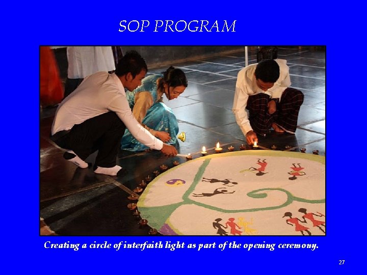 SOP PROGRAM Creating a circle of interfaith light as part of the opening ceremony.