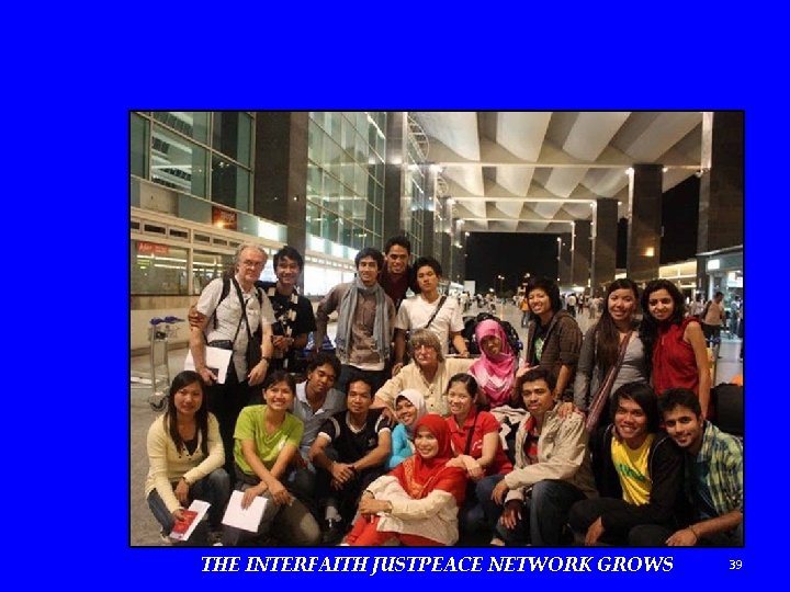 THE INTERFAITH JUSTPEACE NETWORK GROWS 39 