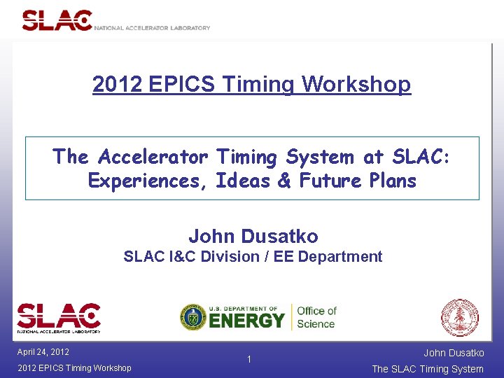 2012 EPICS Timing Workshop The Accelerator Timing System at SLAC: Experiences, Ideas & Future