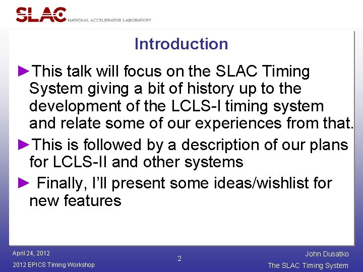 Introduction ►This talk will focus on the SLAC Timing System giving a bit of