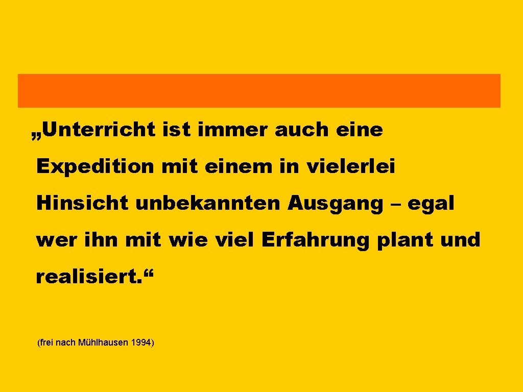 „Unterricht ist immer auch eine Expedition mit einem in vielerlei Hinsicht unbekannten Ausgang –