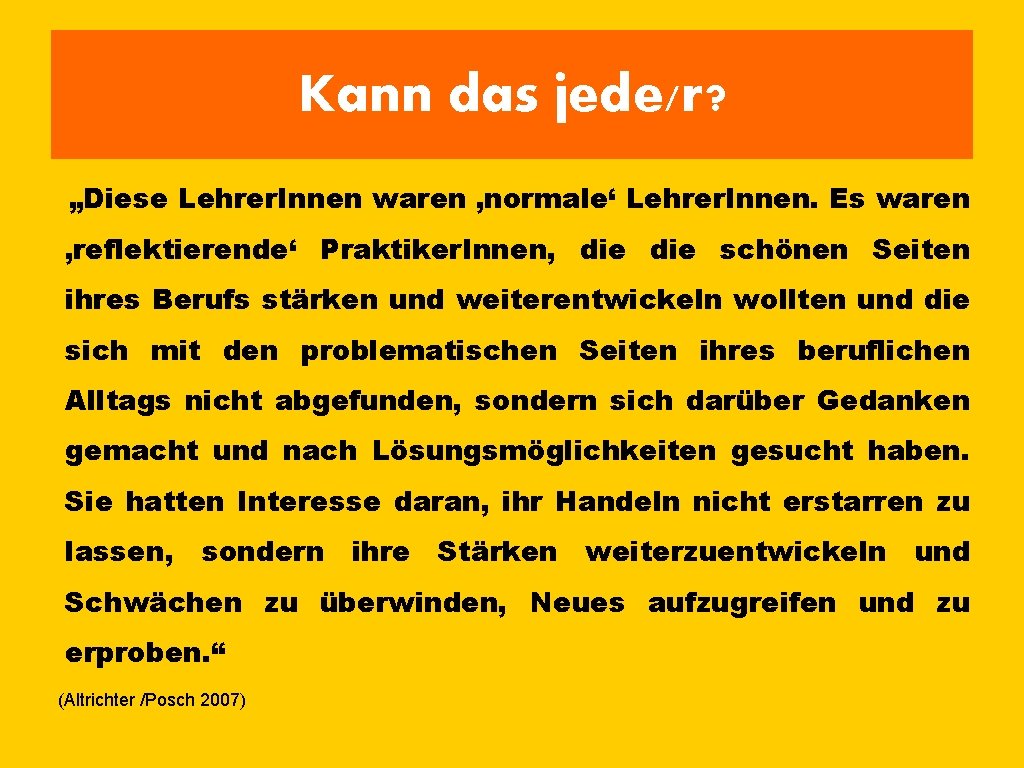 Kann das jede/r? „Diese Lehrer. Innen waren ‚normale‘ Lehrer. Innen. Es waren ‚reflektierende‘ Praktiker.