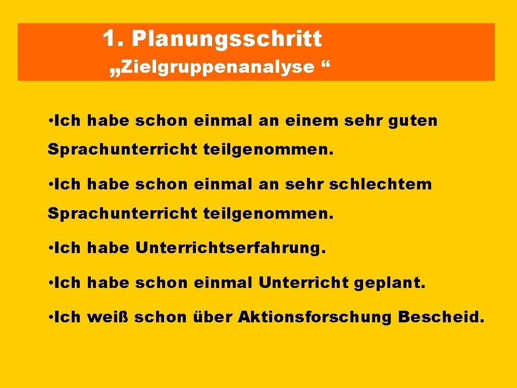 1. Planungsschritt „Zielgruppenanalyse “ • Ich habe schon einmal an einem sehr guten Sprachunterricht