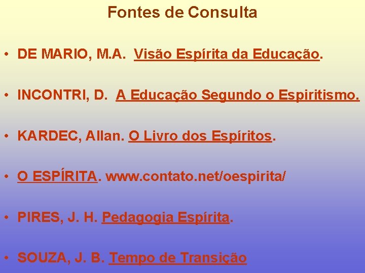 Fontes de Consulta • DE MARIO, M. A. Visão Espírita da Educação. • INCONTRI,