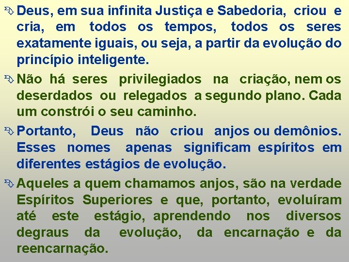 Ê Deus, em sua infinita Justiça e Sabedoria, criou e cria, em todos os