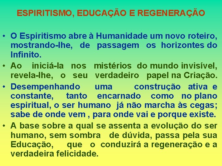 ESPIRITISMO, EDUCAÇÃO E REGENERAÇÃO • O Espiritismo abre à Humanidade um novo roteiro, mostrando-lhe,