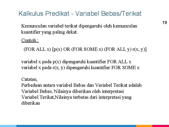 Kalkulus Predikat - Variabel Bebas/Terikat Kemunculan variabel terikat dipengaruhi oleh kemunculan kuantifier yang paling