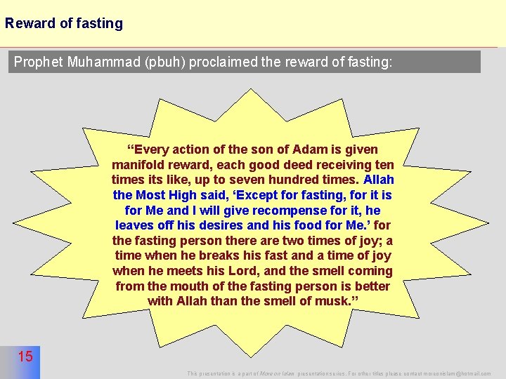 Reward of fasting 15 Prophet Muhammad (pbuh) proclaimed the reward of fasting: “Every action