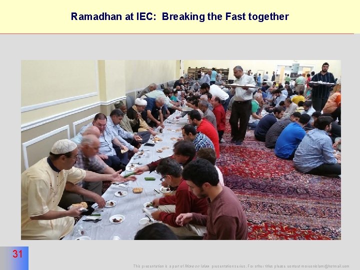 31 Ramadhan at IEC: Breaking the Fast together 31 This presentation is a part