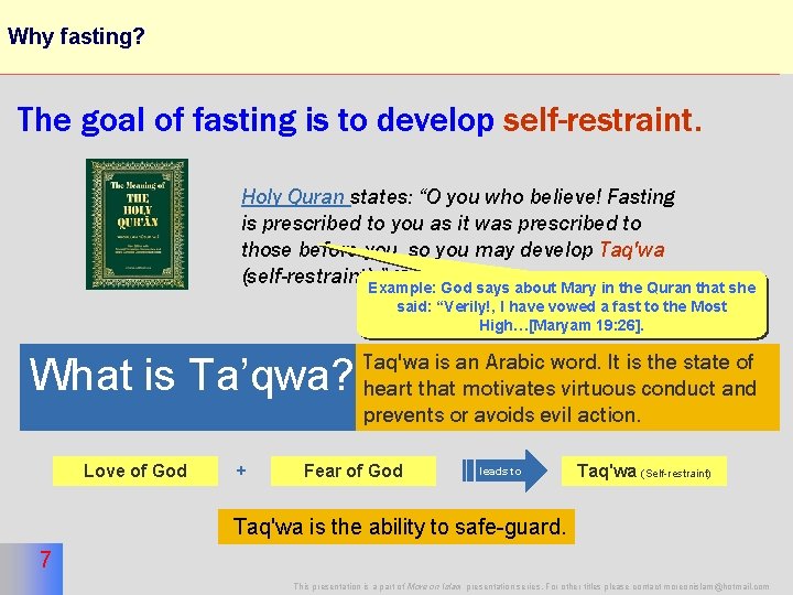 Why fasting? 7 The goal of fasting is to develop self-restraint. Holy Quran states: