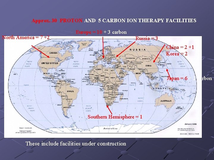 Approx. 30 PROTON AND 5 CARBON ION THERAPY FACILITIES North America = 7 +2