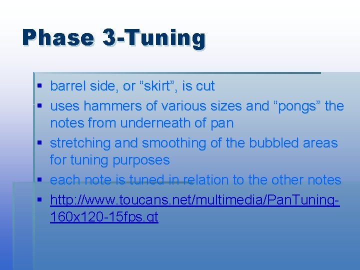 Phase 3 -Tuning § barrel side, or “skirt”, is cut § uses hammers of