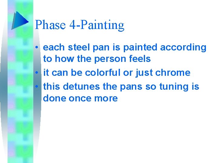 Phase 4 -Painting • each steel pan is painted according to how the person