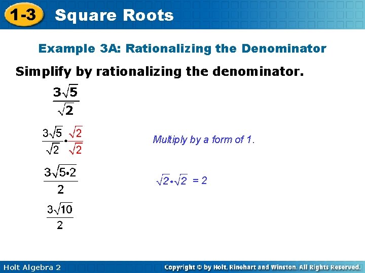 1 -3 Square Roots Example 3 A: Rationalizing the Denominator Simplify by rationalizing the