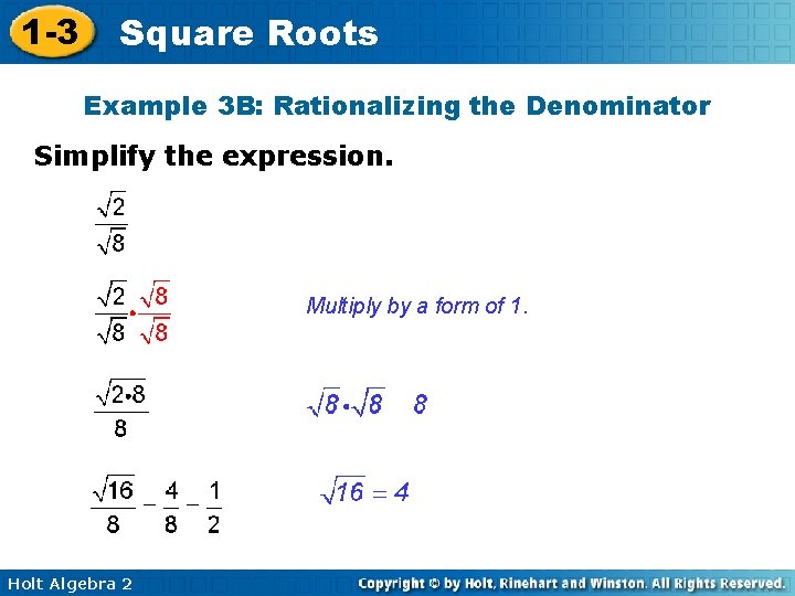 1 -3 Square Roots Example 3 B: Rationalizing the Denominator Simplify the expression. Multiply