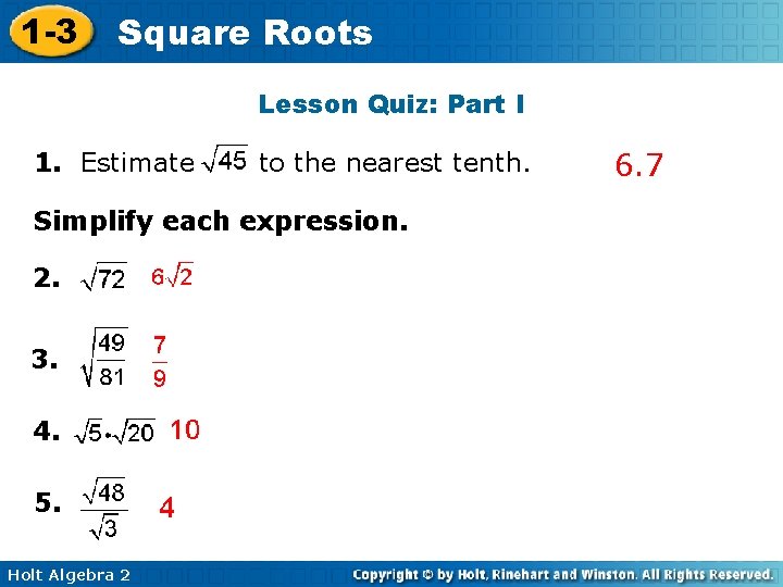 1 -3 Square Roots Lesson Quiz: Part I 1. Estimate to the nearest tenth.