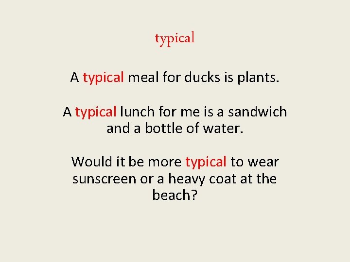 typical A typical meal for ducks is plants. A typical lunch for me is