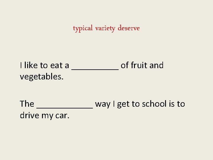 typical variety deserve I like to eat a _____ of fruit and vegetables. The