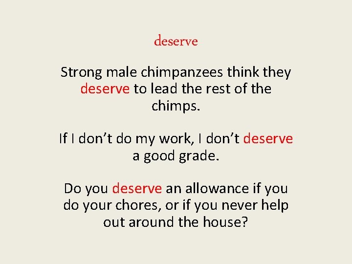 deserve Strong male chimpanzees think they deserve to lead the rest of the chimps.