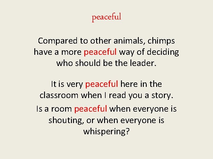 peaceful Compared to other animals, chimps have a more peaceful way of deciding who