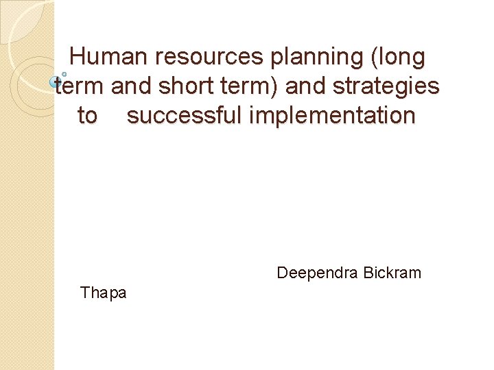 Human resources planning (long term and short term) and strategies to successful implementation Deependra