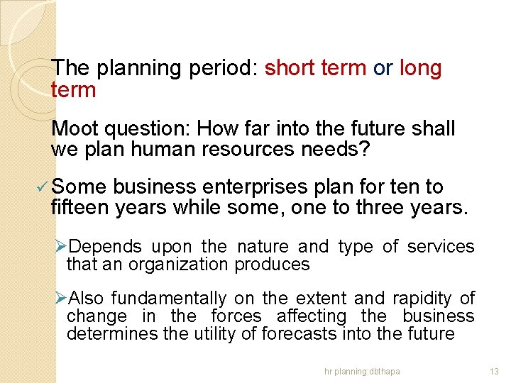 The planning period: short term or long term Moot question: How far into the