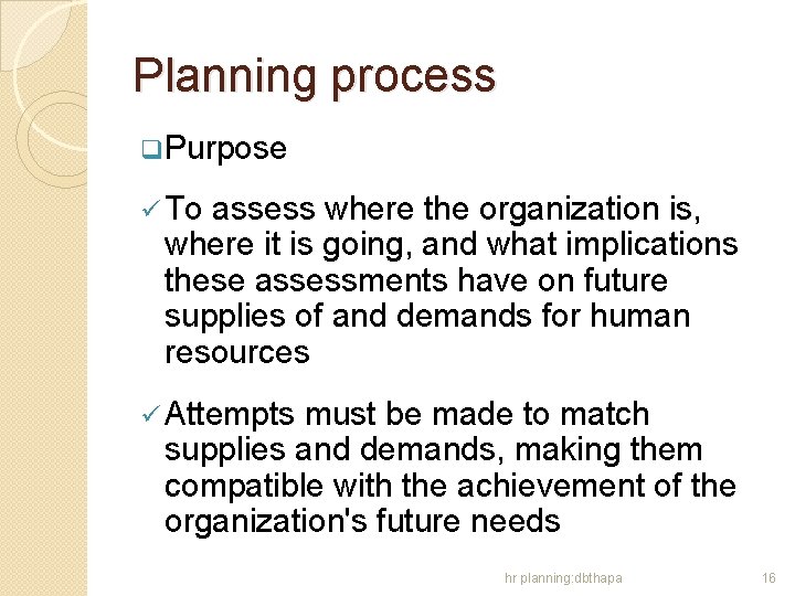 Planning process q. Purpose ü To assess where the organization is, where it is