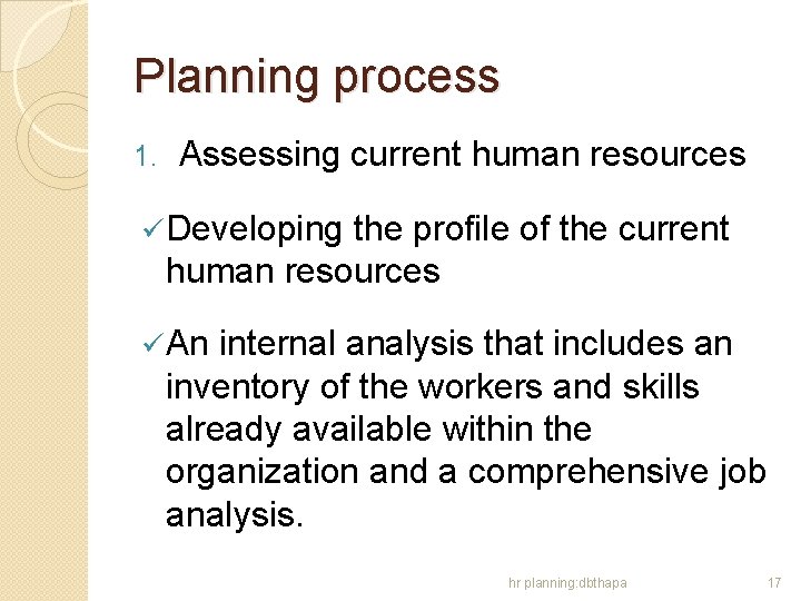 Planning process 1. Assessing current human resources ü Developing the profile of the current