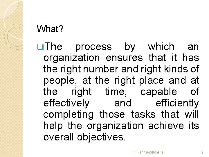 What? q. The process by which an organization ensures that it has the right