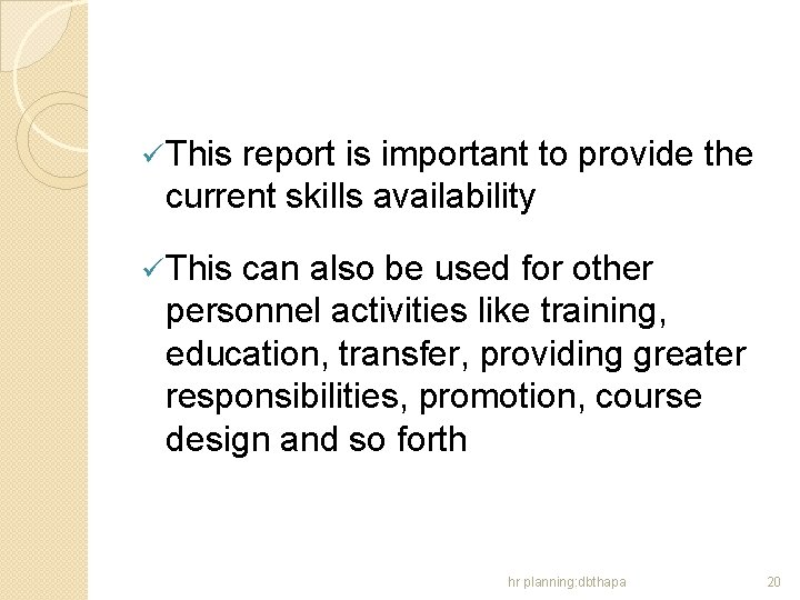 ü This report is important to provide the current skills availability ü This can