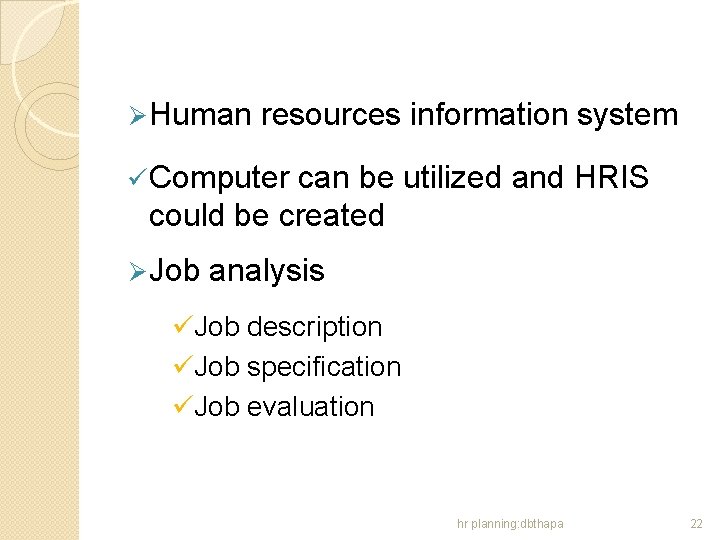 Ø Human resources information system ü Computer can be utilized and HRIS could be