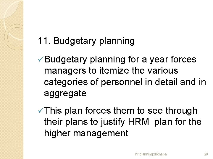 11. Budgetary planning ü Budgetary planning for a year forces managers to itemize the