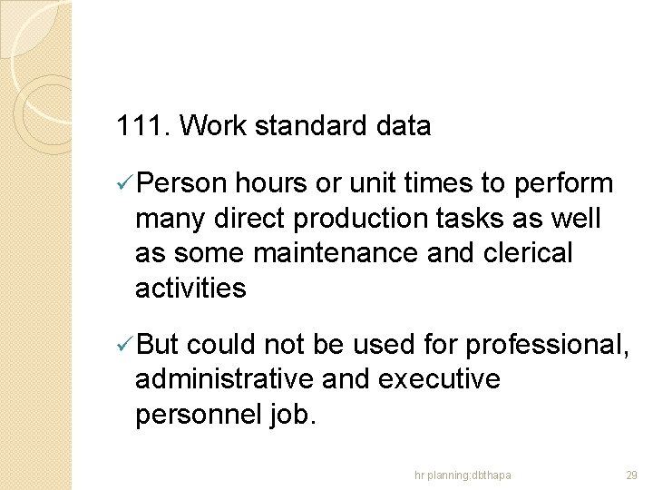 111. Work standard data ü Person hours or unit times to perform many direct