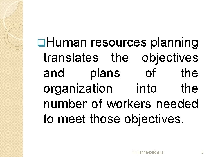 q. Human resources planning translates the objectives and plans of the organization into the