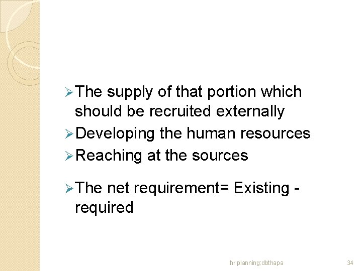 Ø The supply of that portion which should be recruited externally Ø Developing the