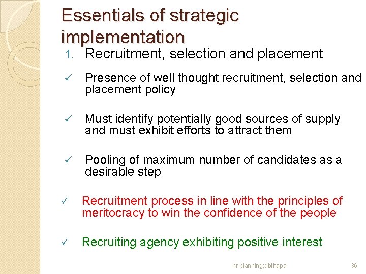 Essentials of strategic implementation 1. Recruitment, selection and placement ü Presence of well thought