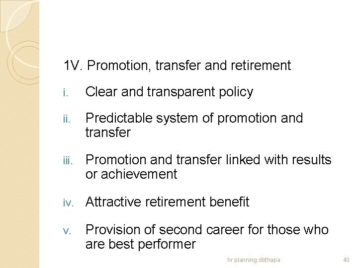 1 V. Promotion, transfer and retirement i. Clear and transparent policy ii. Predictable system
