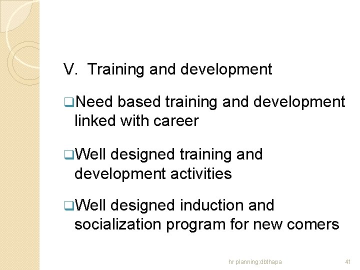 V. Training and development q. Need based training and development linked with career q.