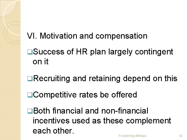 VI. Motivation and compensation q. Success of HR plan largely contingent on it q.