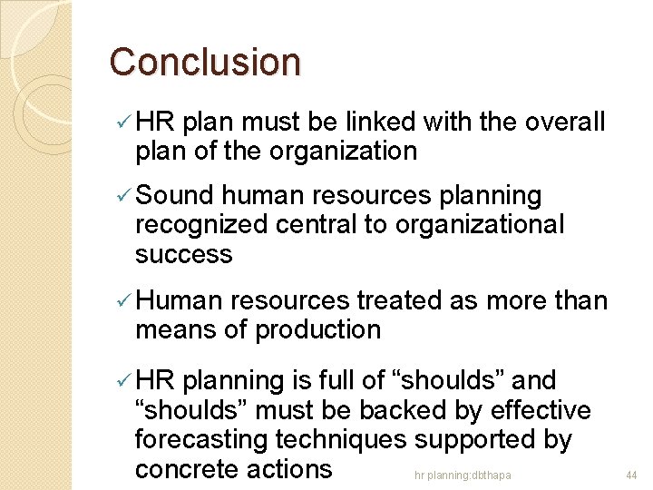 Conclusion ü HR plan must be linked with the overall plan of the organization