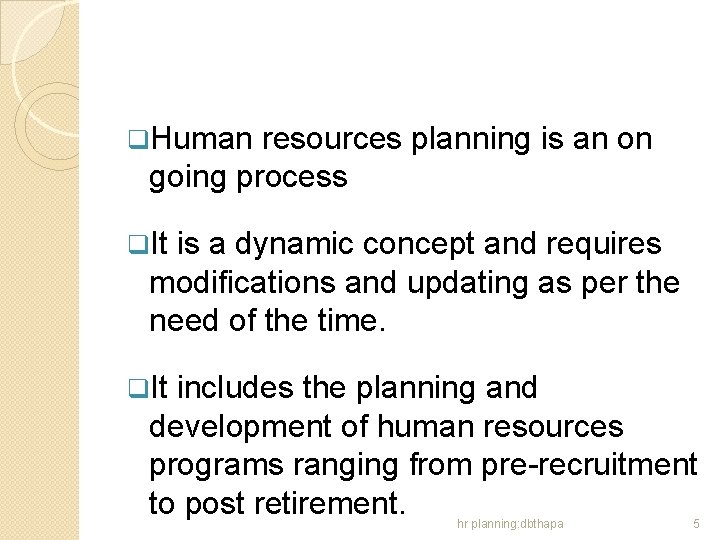 q. Human resources planning is an on going process q. It is a dynamic