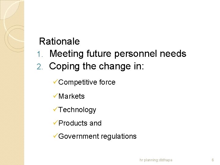Rationale 1. Meeting future personnel needs 2. Coping the change in: üCompetitive force üMarkets
