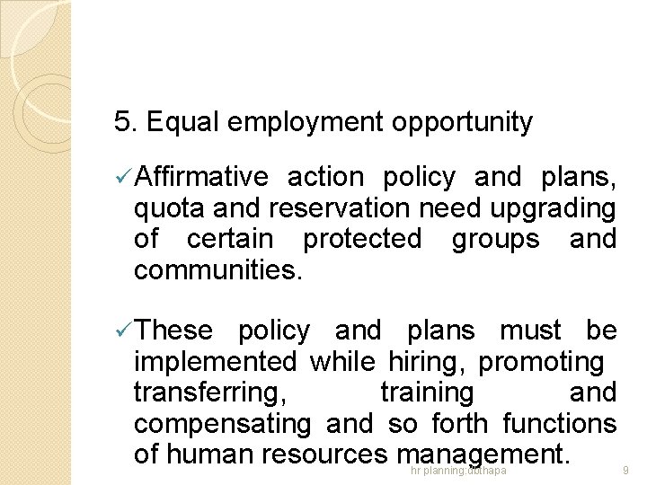 5. Equal employment opportunity ü Affirmative action policy and plans, quota and reservation need