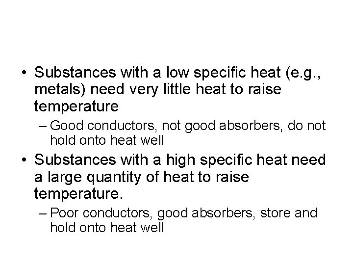  • Substances with a low specific heat (e. g. , metals) need very