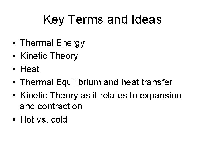 Key Terms and Ideas • • • Thermal Energy Kinetic Theory Heat Thermal Equilibrium