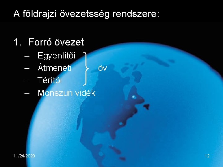 A földrajzi övezetsség rendszere: 1. Forró övezet – – 11/24/2020 Egyenlítői Átmeneti öv Térítői